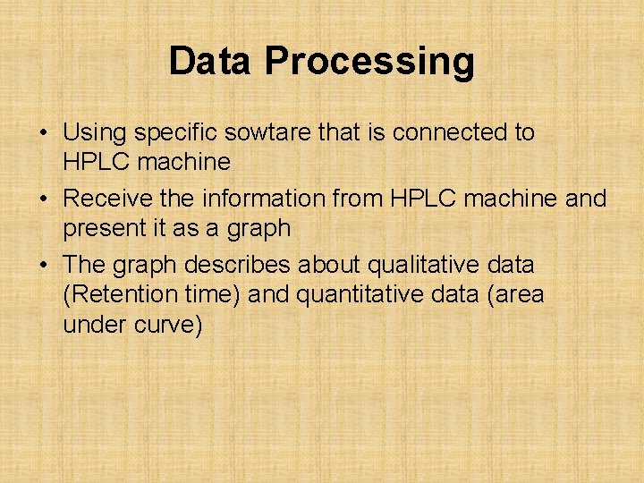 Data Processing • Using specific sowtare that is connected to HPLC machine • Receive