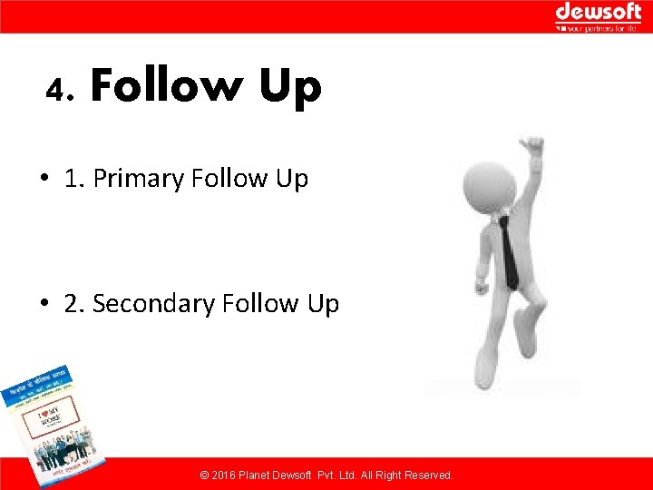 4. Follow Up • 1. Primary Follow Up • 2. Secondary Follow Up ©