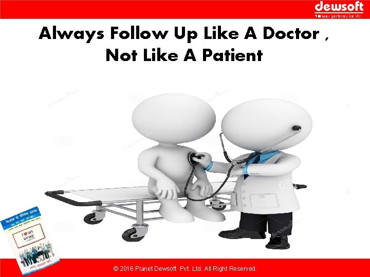 Always Follow Up Like A Doctor , Not Like A Patient © 2016 Planet