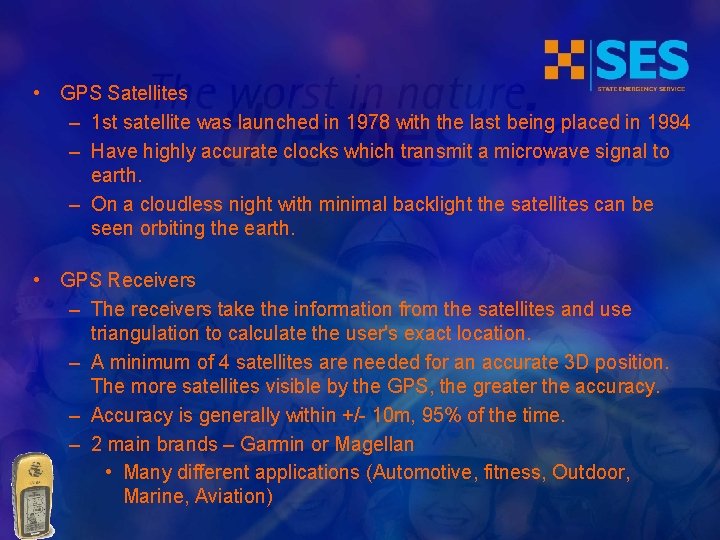  • GPS Satellites – 1 st satellite was launched in 1978 with the