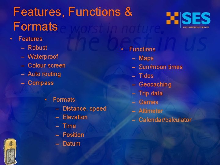 Features, Functions & Formats • Features – Robust – Waterproof – Colour screen –