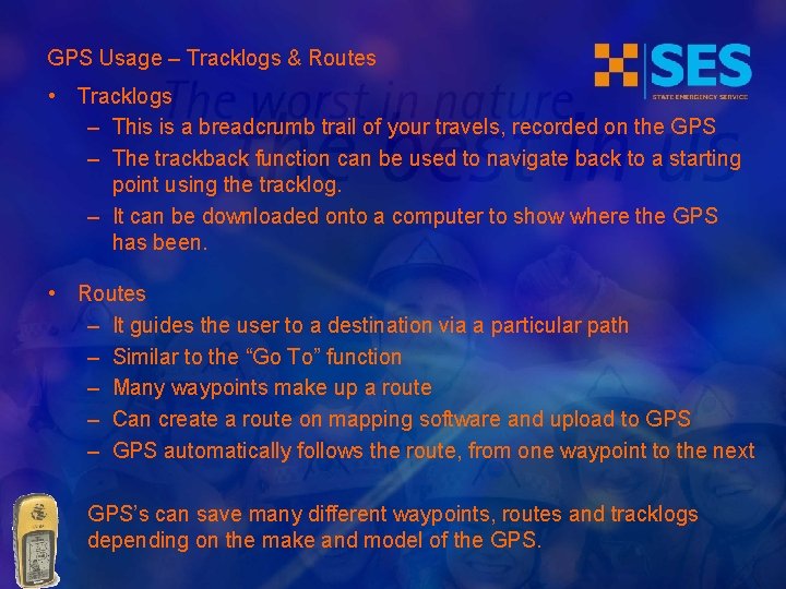 GPS Usage – Tracklogs & Routes • Tracklogs – This is a breadcrumb trail