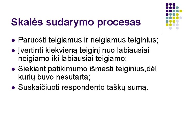 Skalės sudarymo procesas l l Paruošti teigiamus ir neigiamus teiginius; Įvertinti kiekvieną teiginį nuo