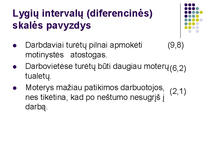 Lygių intervalų (diferencinės) skalės pavyzdys l l l Darbdaviai turėtų pilnai apmokėti (9, 8)