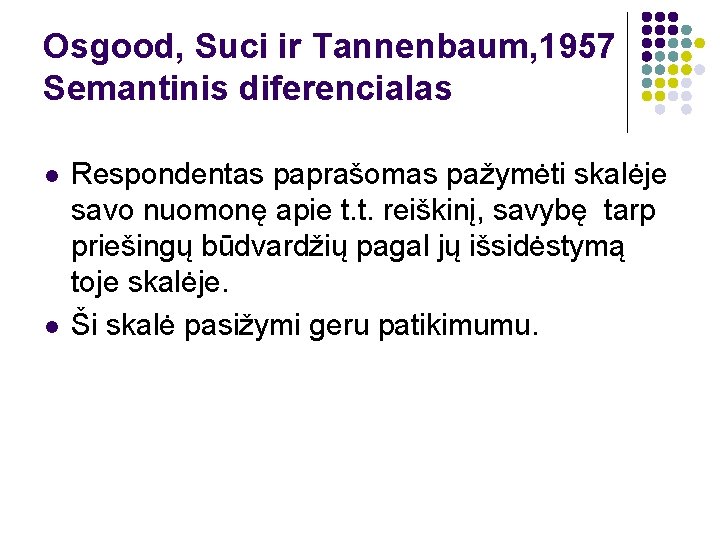 Osgood, Suci ir Tannenbaum, 1957 Semantinis diferencialas l l Respondentas paprašomas pažymėti skalėje savo