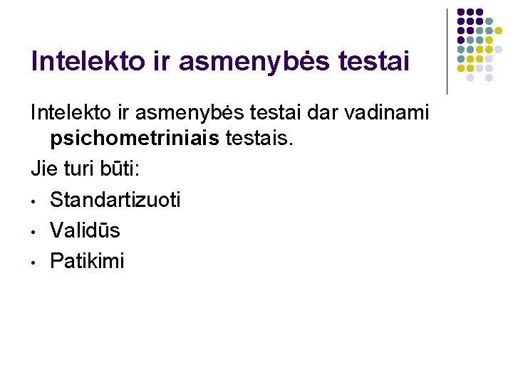 Intelekto ir asmenybės testai dar vadinami psichometriniais testais. Jie turi būti: • Standartizuoti •