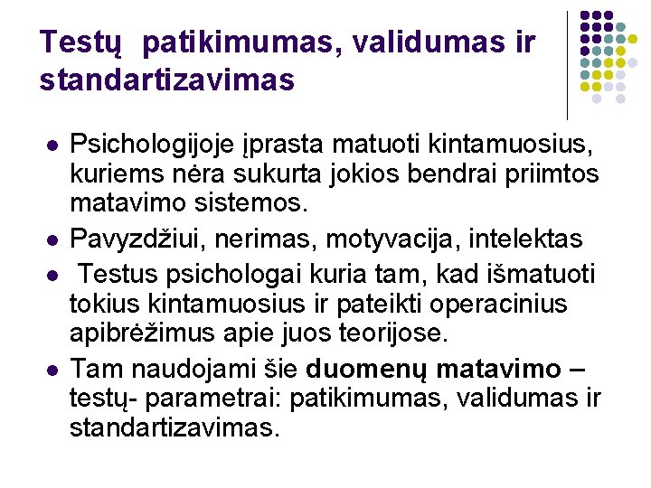 Testų patikimumas, validumas ir standartizavimas l l Psichologijoje įprasta matuoti kintamuosius, kuriems nėra sukurta