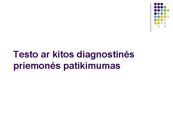 Testo ar kitos diagnostinės priemonės patikimumas 