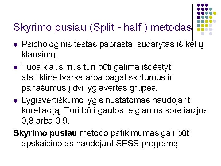 Skyrimo pusiau (Split - half ) metodas Psichologinis testas paprastai sudarytas iš kelių klausimų.