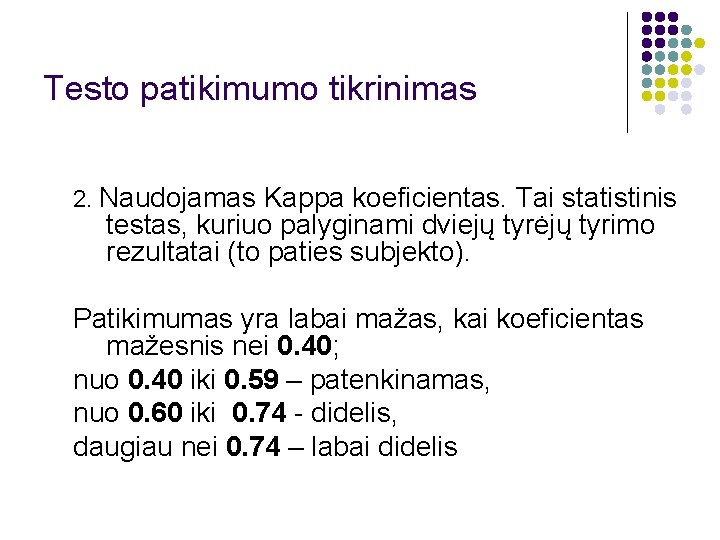 Testo patikimumo tikrinimas 2. Naudojamas Kappa koeficientas. Tai statistinis testas, kuriuo palyginami dviejų tyrėjų