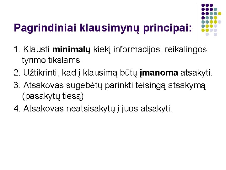 Pagrindiniai klausimynų principai: 1. Klausti minimalų kiekį informacijos, reikalingos tyrimo tikslams. 2. Užtikrinti, kad