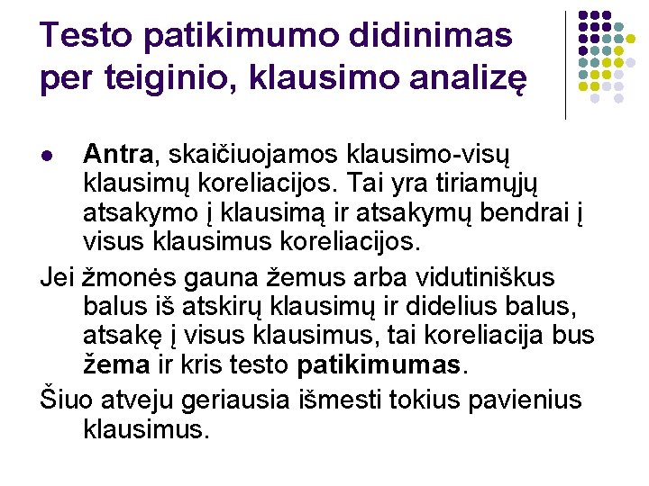 Testo patikimumo didinimas per teiginio, klausimo analizę Antra, skaičiuojamos klausimo-visų klausimų koreliacijos. Tai yra