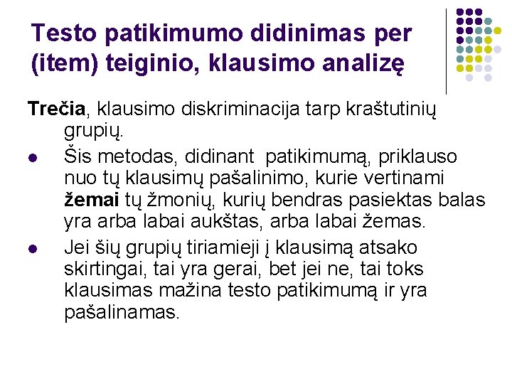 Testo patikimumo didinimas per (item) teiginio, klausimo analizę Trečia, klausimo diskriminacija tarp kraštutinių grupių.