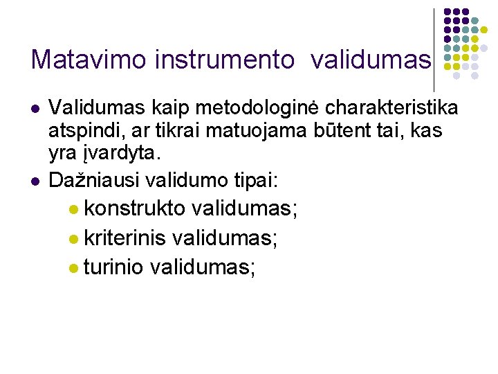 Matavimo instrumento validumas l l Validumas kaip metodologinė charakteristika atspindi, ar tikrai matuojama būtent