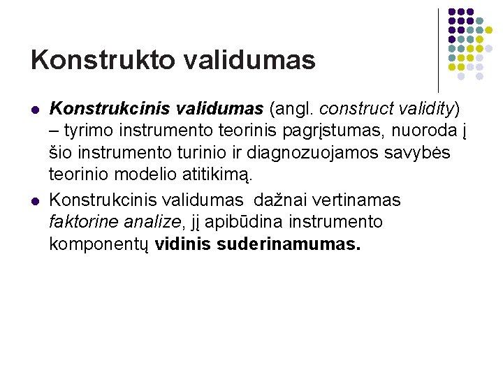 Konstrukto validumas l l Konstrukcinis validumas (angl. construct validity) – tyrimo instrumento teorinis pagrįstumas,