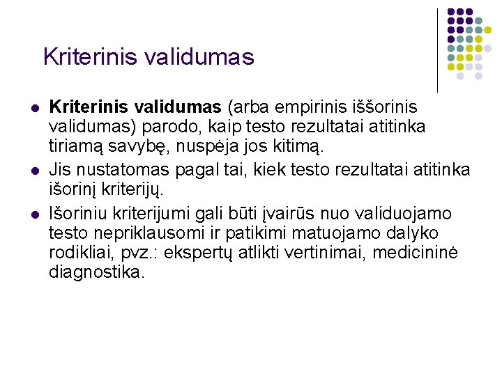 Kriterinis validumas l l l Kriterinis validumas (arba empirinis iššorinis validumas) parodo, kaip testo