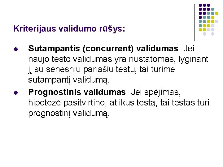 Kriterijaus validumo rūšys: l l Sutampantis (concurrent) validumas. Jei naujo testo validumas yra nustatomas,