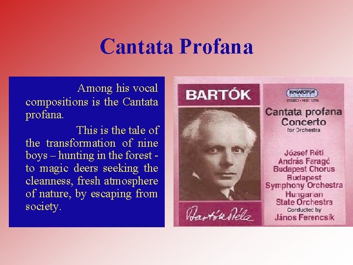 Cantata Profana Among his vocal compositions is the Cantata profana. This is the tale