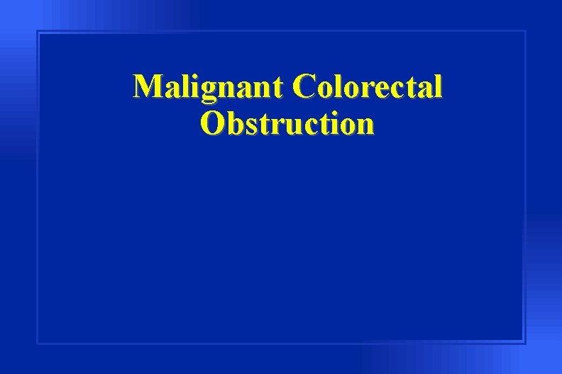 Malignant Colorectal Obstruction 