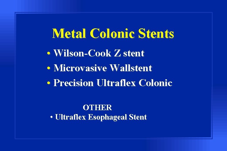 Metal Colonic Stents • Wilson-Cook Z stent • Microvasive Wallstent • Precision Ultraflex Colonic