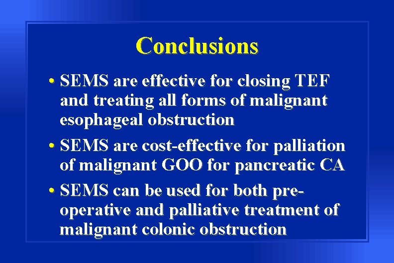 Conclusions • SEMS are effective for closing TEF and treating all forms of malignant