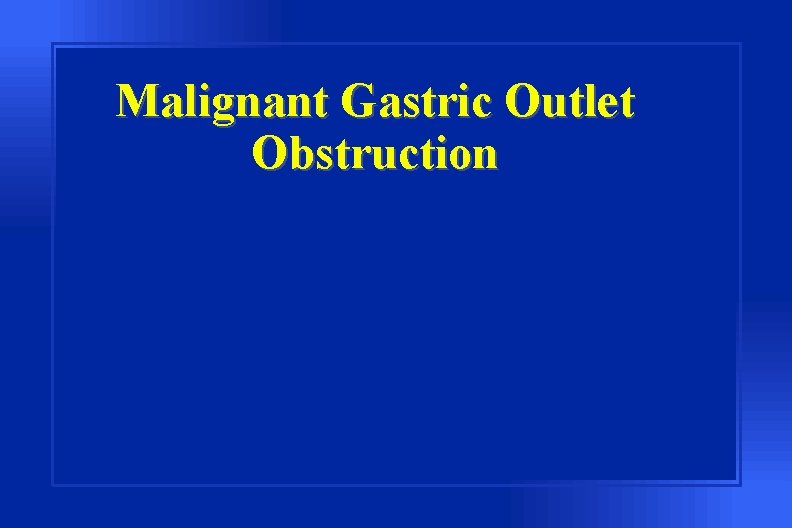 Malignant Gastric Outlet Obstruction 