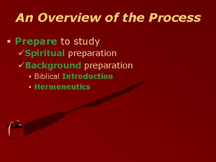An Overview of the Process § Prepare to study üSpiritual preparation üBackground preparation •