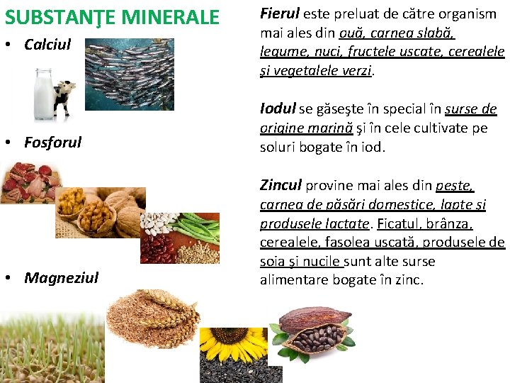 SUBSTANŢE MINERALE • Calciul Fierul este preluat de către organism mai ales din ouă,