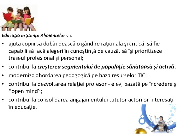 Educaţia în Ştiinţa Alimentelor va: • ajuta copiii să dobândească o gândire raţională şi