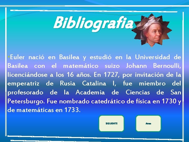 Bibliografia • Euler nació en Basilea y estudió en la Universidad de Basilea con