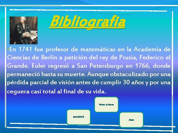 Bibliografia • En 1741 fue profesor de matemáticas en la Academia de Ciencias de
