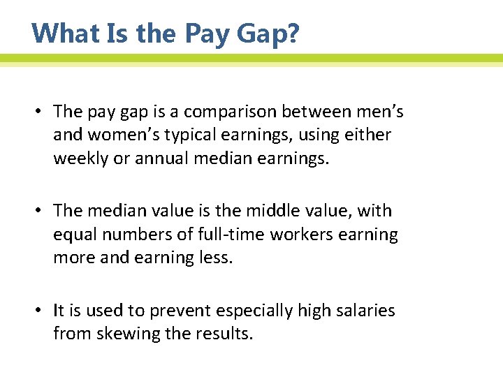 What Is the Pay Gap? • The pay gap is a comparison between men’s