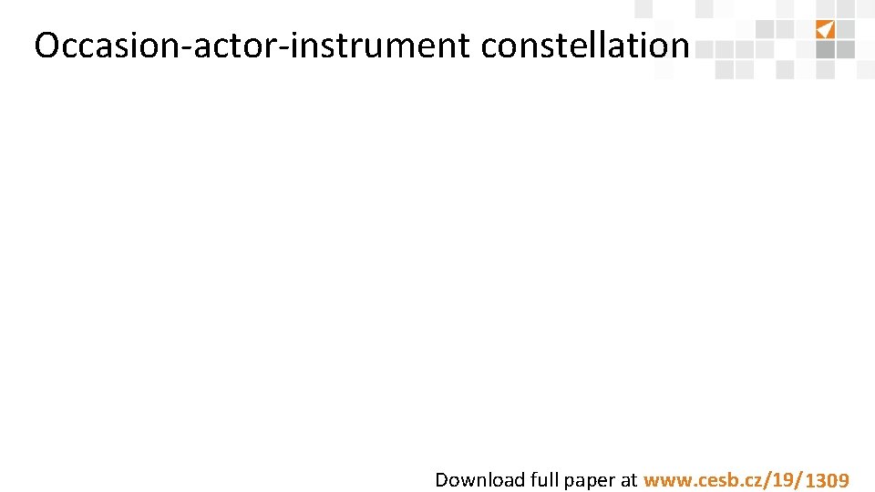 Occasion-actor-instrument constellation Download full paper at www. cesb. cz/19/8888 1309 