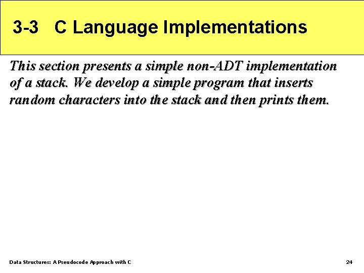 3 -3 C Language Implementations This section presents a simple non-ADT implementation of a