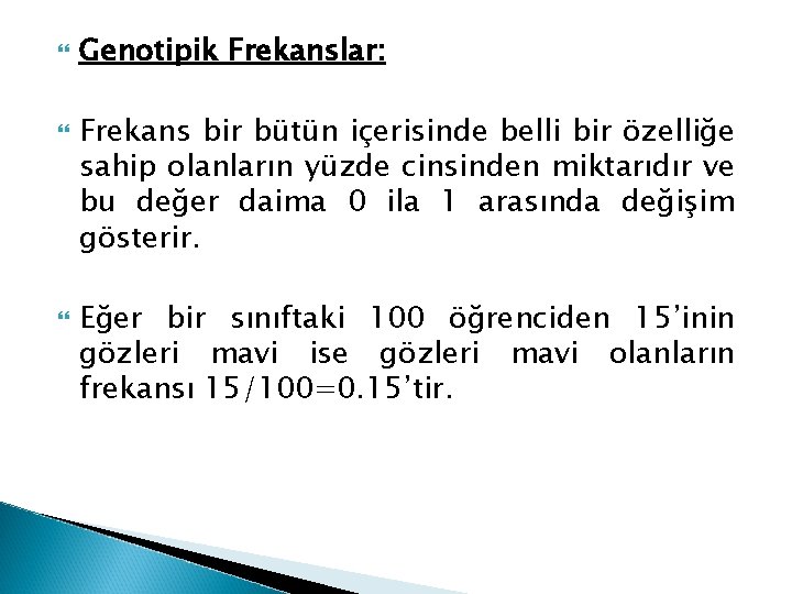  Genotipik Frekanslar: Frekans bir bütün içerisinde belli bir özelliğe sahip olanların yüzde cinsinden