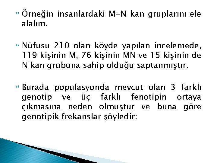  Örneğin insanlardaki M-N kan gruplarını ele alalım. Nüfusu 210 olan köyde yapılan incelemede,