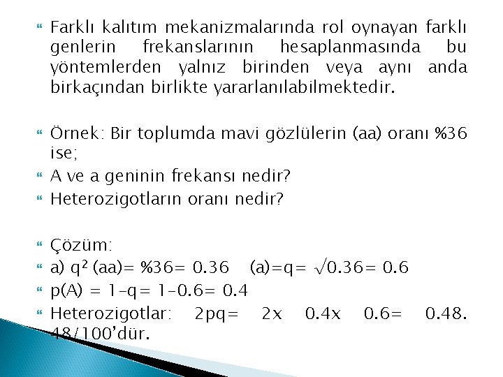  Farklı kalıtım mekanizmalarında rol oynayan farklı genlerin frekanslarının hesaplanmasında bu yöntemlerden yalnız birinden