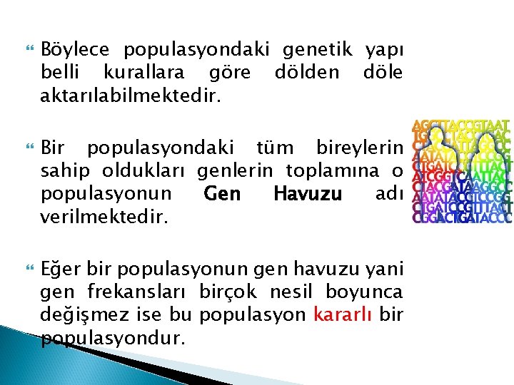  Böylece populasyondaki genetik yapı belli kurallara göre dölden döle aktarılabilmektedir. Bir populasyondaki tüm