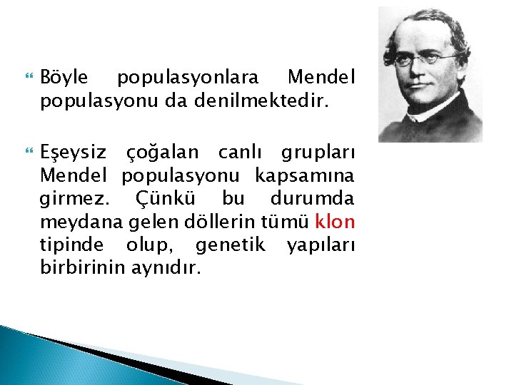  Böyle populasyonlara Mendel populasyonu da denilmektedir. Eşeysiz çoğalan canlı grupları Mendel populasyonu kapsamına