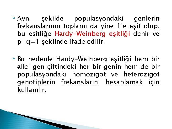  Aynı şekilde populasyondaki genlerin frekanslarının toplamı da yine 1’e eşit olup, bu eşitliğe