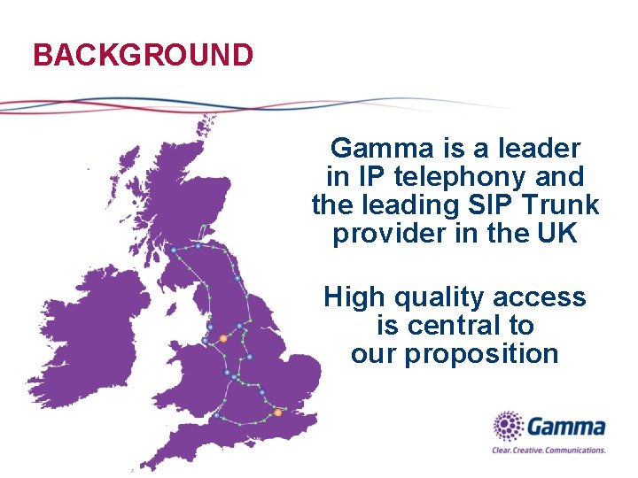 BACKGROUND Gamma is a leader in IP telephony and the leading SIP Trunk provider
