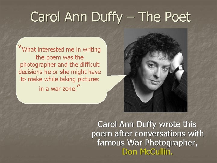 Carol Ann Duffy – The Poet “What interested me in writing the poem was