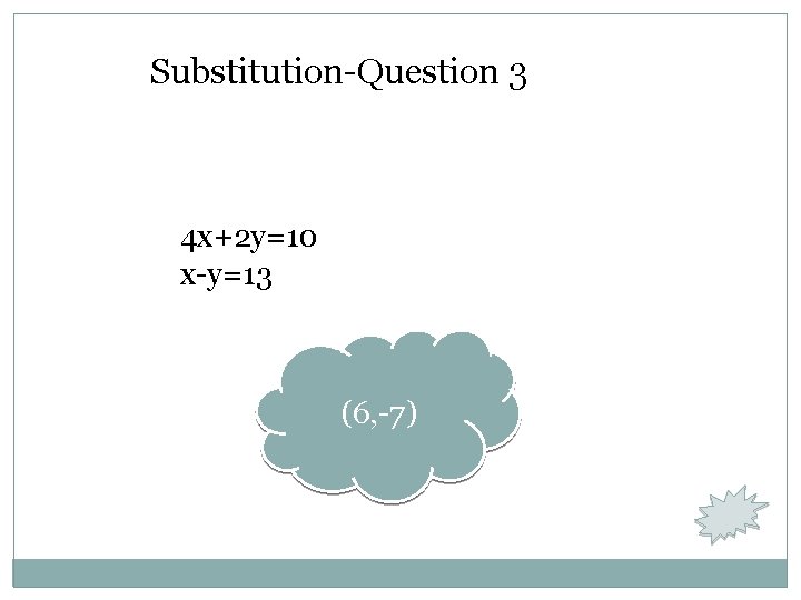 Substitution-Question 3 4 x+2 y=10 x-y=13 (6, -7) 