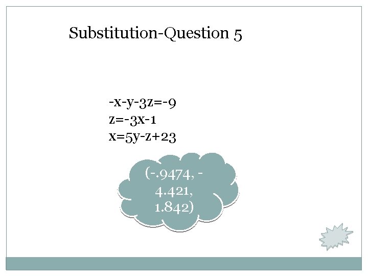 Substitution-Question 5 -x-y-3 z=-9 z=-3 x-1 x=5 y-z+23 (-. 9474, 4. 421, 1. 842)