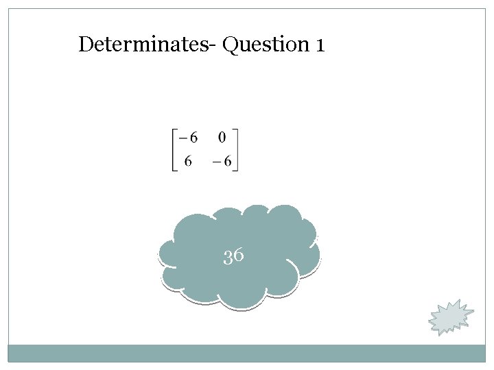 Determinates- Question 1 36 