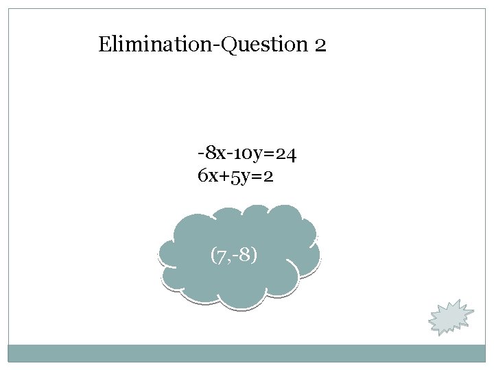 Elimination-Question 2 -8 x-10 y=24 6 x+5 y=2 (7, -8) 