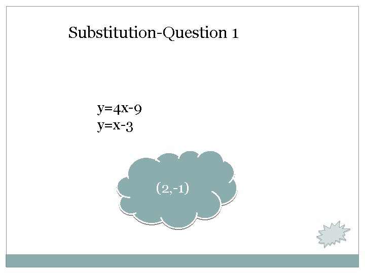 Substitution-Question 1 y=4 x-9 y=x-3 (2, -1) 