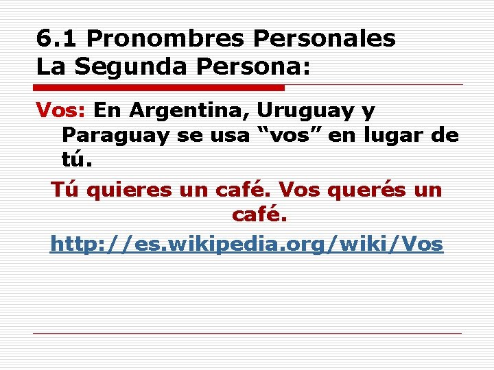 6. 1 Pronombres Personales La Segunda Persona: Vos: En Argentina, Uruguay y Paraguay se