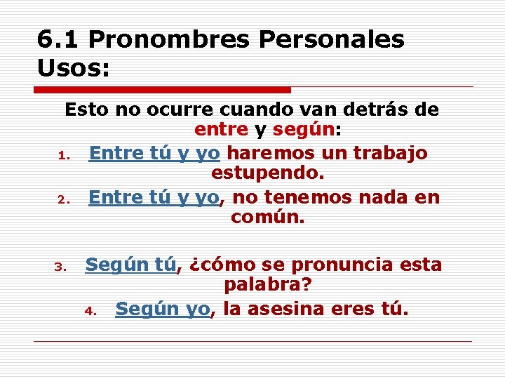 6. 1 Pronombres Personales Usos: Esto no ocurre cuando van detrás de entre y 6. 1 Pronombres Personales Usos: Esto no ocurre cuando van detrás de entre y