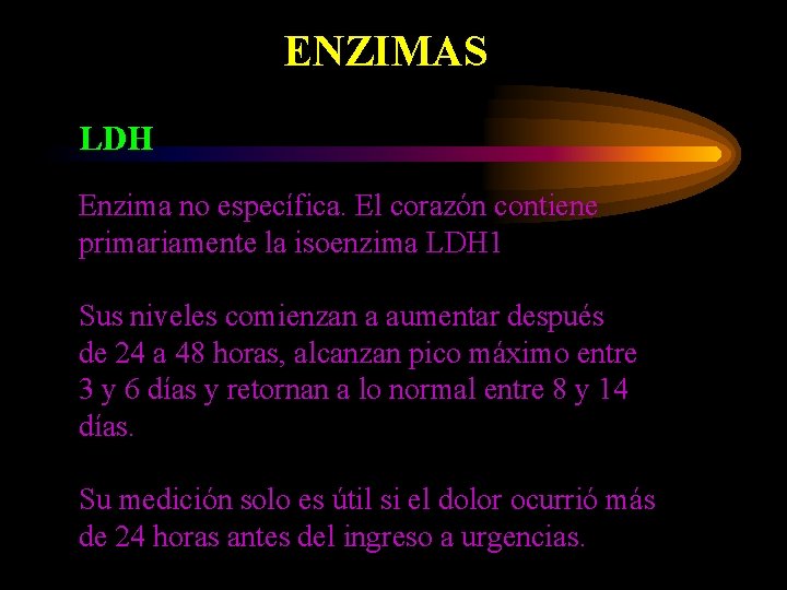 ENZIMAS LDH Enzima no específica. El corazón contiene primariamente la isoenzima LDH 1 Sus